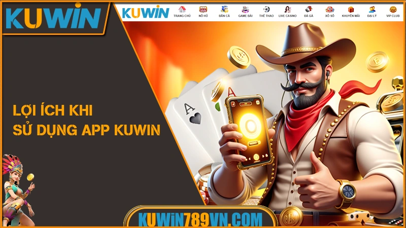 Tải App KUWIN - Trải Nghiệm Mượt Mà An Toàn Di Động 2026 8 Lợi ích khi sử dụng App KUWIN
