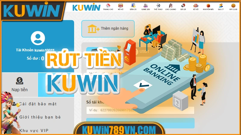 Rút Tiền KUWIN - Cách Nhận Tiền Thắng Nhanh An Toàn 2026 6 Rút Tiền KUWIN
